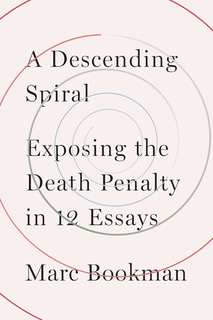 a picture of the cover of the book, "A Descending Spiral: Exposing the Death Penalty in 12 Essays by Marc Bookman