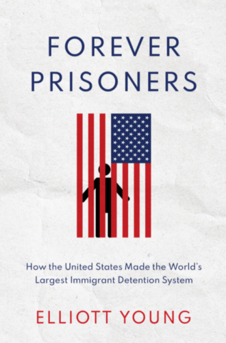 The cover of the book Forever Prisoners by Elliott Young. Elliott is Joshua B. Hoe's guest for episode 119 of the Decarceration Nation Podcast