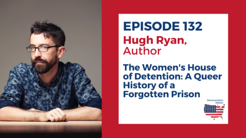 A picture of Hugh Ryan, Joshua B. Hoe's guest for Episode 132 of the Decarceration Nation Podcast and the author of the book "The Women's House of Detention: A Queer History of a Forgotten Prison"