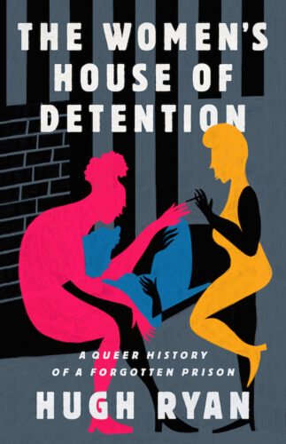 A picture of the cover of the book "The Women's House of Detention" by Hugh Ryan