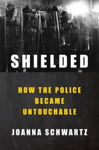 A picture of the cover of the book "Shielded" by Joanna Schwartz. Joanna is Joshua B. Hoe's guest for Episode 140 of the Decarceration Nation Podcast